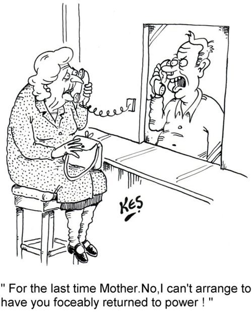 'For the last time Mother. No, I can't arrange to have you forceably returned to power!'
