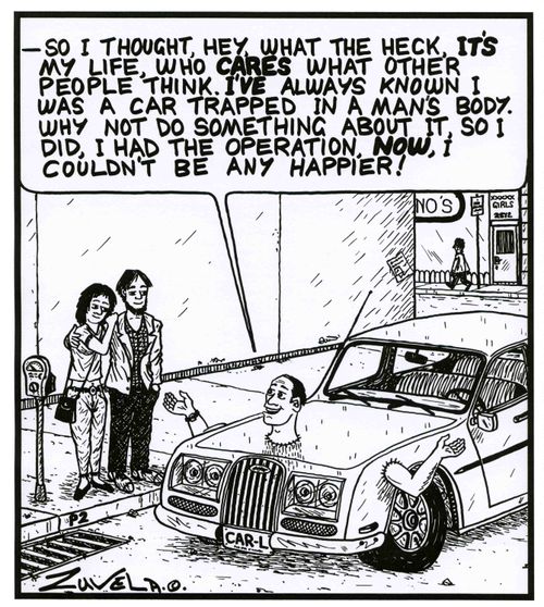 'So i thought, hey, what the heck, IT'S my life, who CARES what other people think. I'VE always known i was a car trapped in a man's body...i had the operation. NOW, i couldn't be any happier!'
