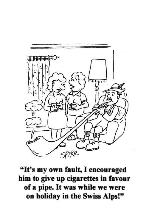 'It's my own fault, I encouraged him to give up cigarettes in favour of a pipe. It was while we were on holiday in the Swiss Alps!' 