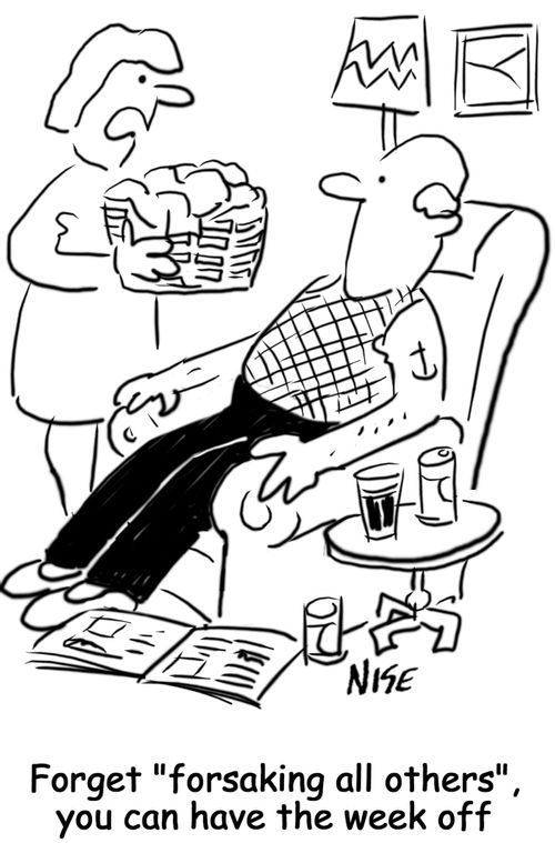 'Forget 'forsaking all others', you can have the week off' (housewife to husband).