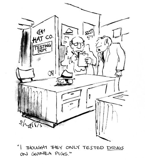 'I thoguht they only tested drugs on guinea pigs.'