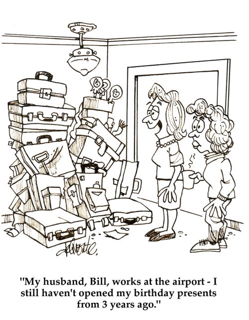 'My husband, Bill, works at the airport - I still haven't opened my birthday presents from three years ago.'