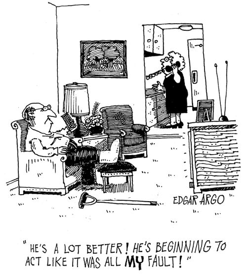 'He's a lot better! He's beginning to act like it was all my fault!'