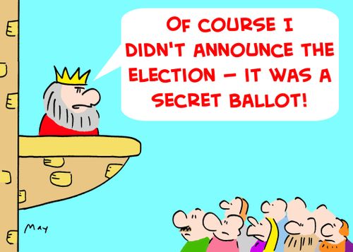 'Of course I didn't announce the election -- it was a secret ballot!'