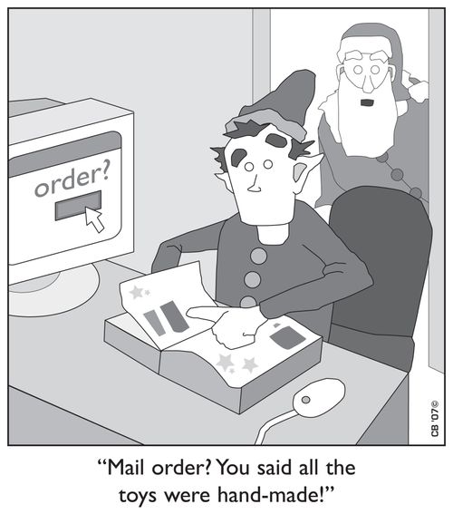 'Mail order? You said all the toys were hand-made!'