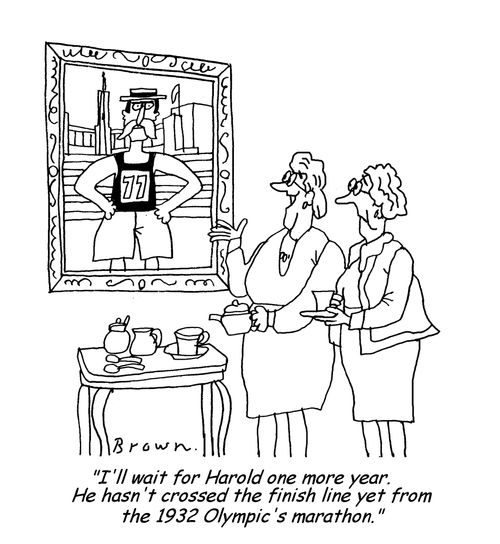 'I'll wait for Harold one more year.  He hasn't crossed the finish line yet from the 1932 Olympic's marathon.'