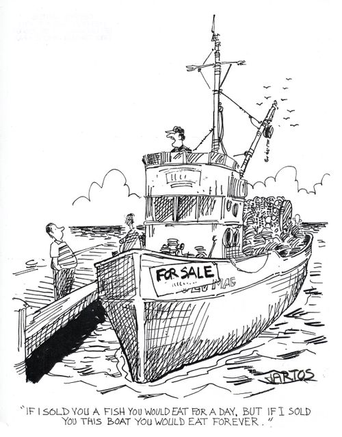 'If I sold you a fish you would eat for a day. But if I sold you this boat you would eat forever.'