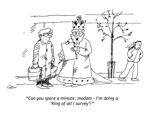 'Can you spare a minute, madam - I'm doing a king of all I survey.'