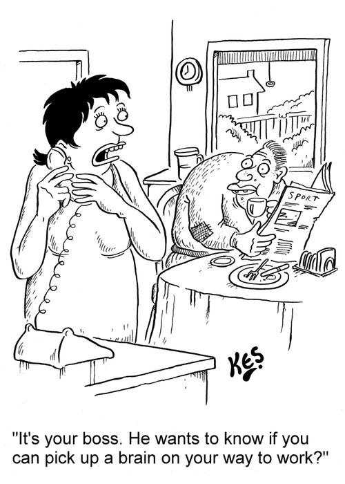 'It's your boss. He wants to know if you can pick up a brain on your way to work?'