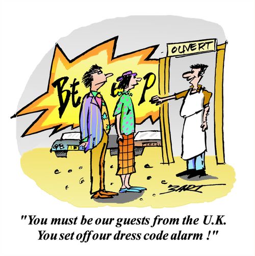 "You must be our guests from the UK. You set off our dress code alarm!"