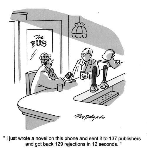 'I just wrote a novel on this phone and sent it to 137 publishers and got back 129 rejections in 12 seconds.'