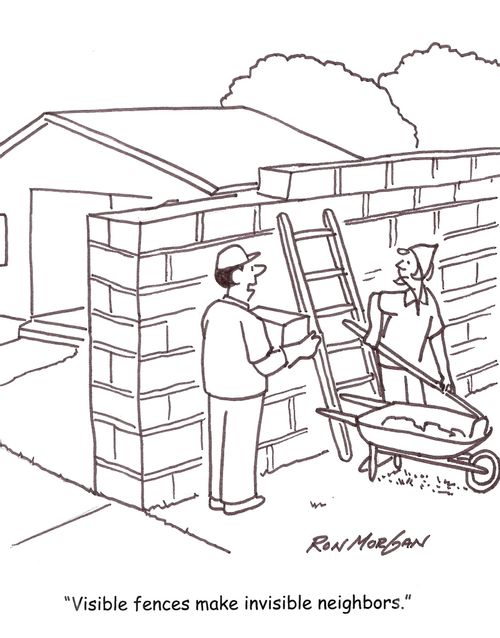 "visible fences make invisible neighbors."