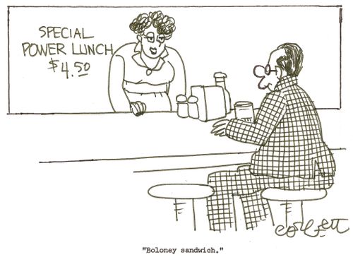 Special power lunch, $4.50: 'Boloney sandwich.'
