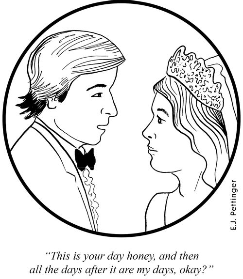 'This is your day honey, and then all the days after it are my days, okay?'
