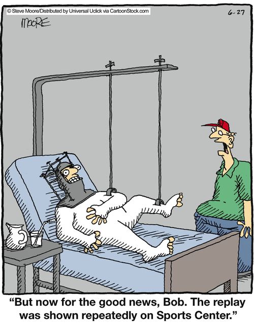 'But now for the good news, Bob. The replay was shown repeatedly on Sports Center.'