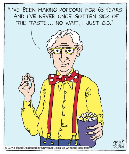 'I've been making popcorn for 63 years and I've never once gotten sick of the taste of it... no wait, I just did.'