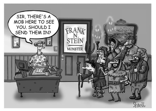 Frank N. Stein: 'Sir, there's a mob here to see you. Should I send them in?'