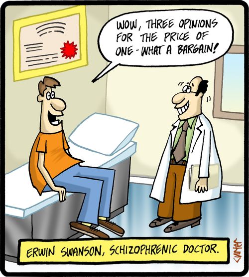 Erwin Swanson, Schizophrenic Doctor: 'Wow, three opinions for the price of one- what a bargain!'