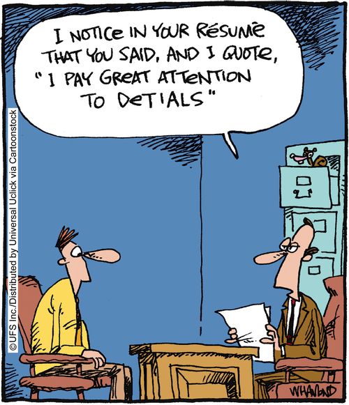 'I notice in your resume that you said, and I quote, 'I pay attention to details'.'