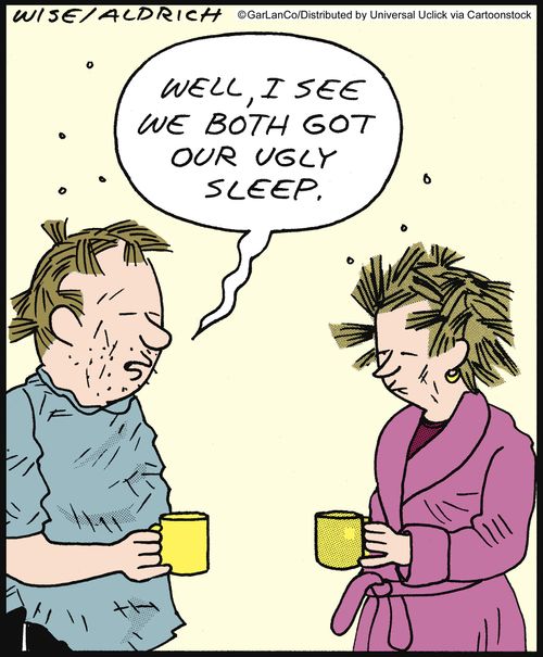 'Well I see we both got our ugly sleep.'