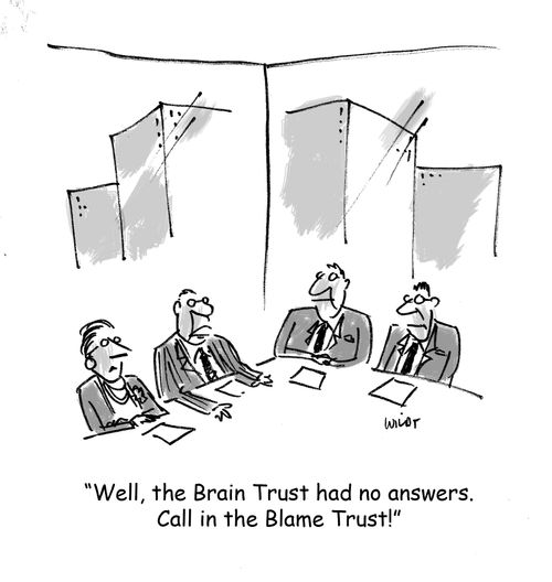 'Well, the Brain Trust had no answers. Call in the Blame Trust!'