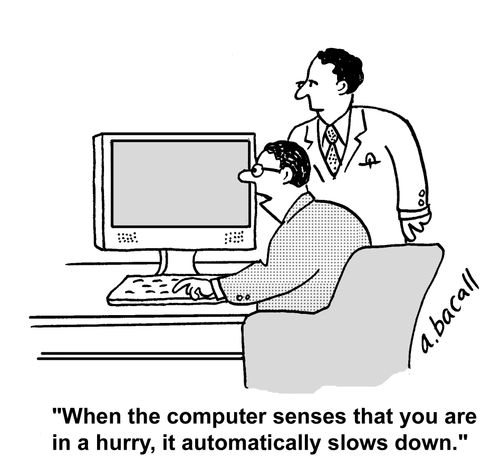 'When the computer senses that you are in a hurry, it automatically slows down.'