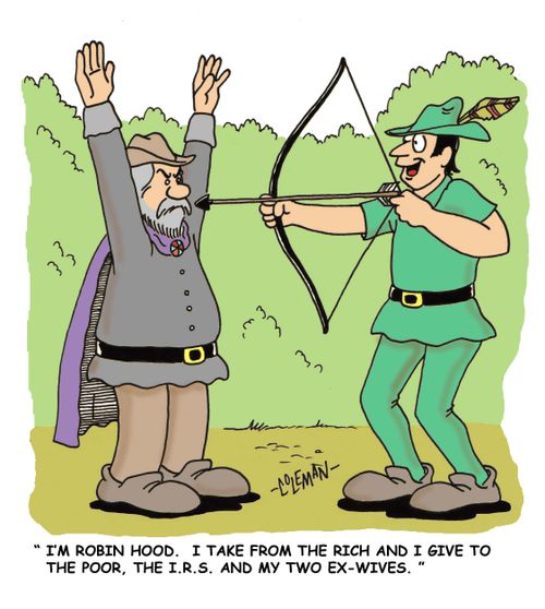 'I'm Robin Hood. I take from the rich and I give to the poor, the I.R.S. and my two ex-wives.'