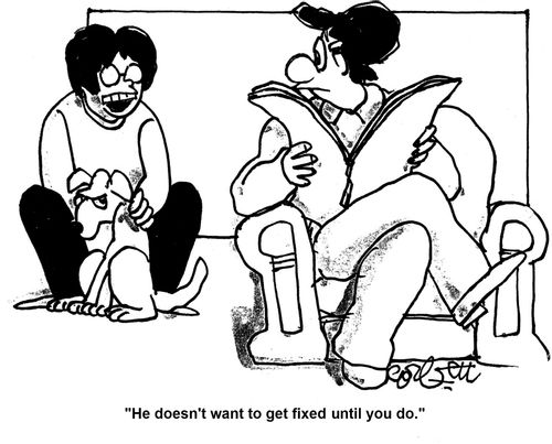 'He doesn't want to get fixed until you do.'