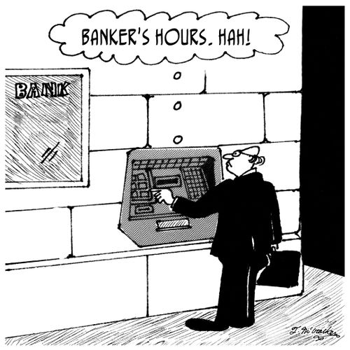 'Banker's hours. Hah!'