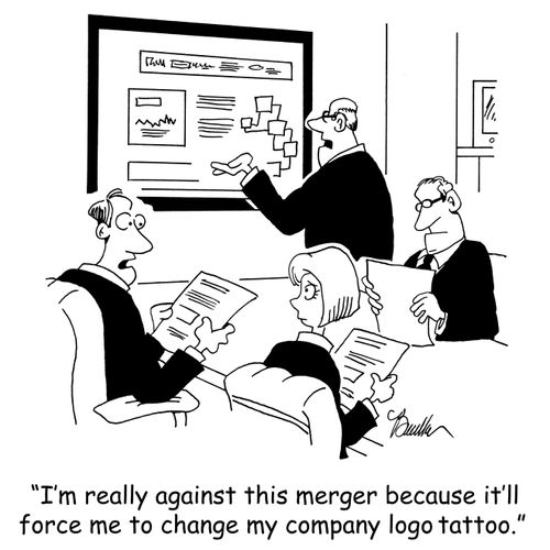 'I'm really against this merger because it'll force me to change my company logo tattoo.'