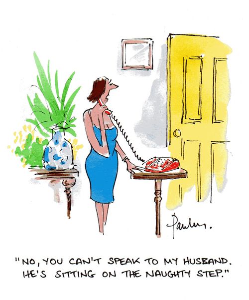 'No, you can't speak to my husband. He's sitting on the naughty step.'