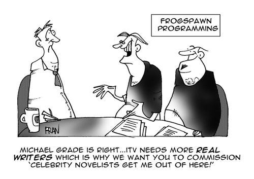 Michael Grade is right...ITV needs more real writers which is why we want you to commission 'celebrity novelists get me out of here'.