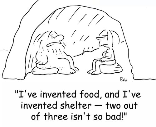 'I've invented food, and I've invented shelter -- two out of three isn't so bad!'