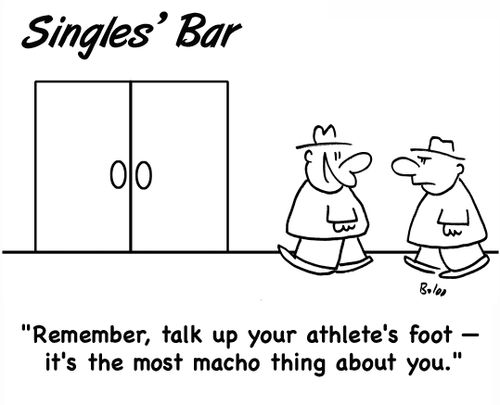 'Remember, talk up your athlete's foot -- it's the most macho thing about you.'