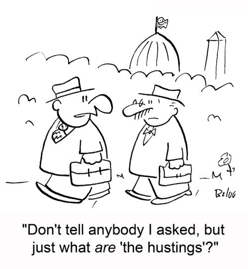 'Don't tell anybody I asked, but just what are 'the hustings'?'
