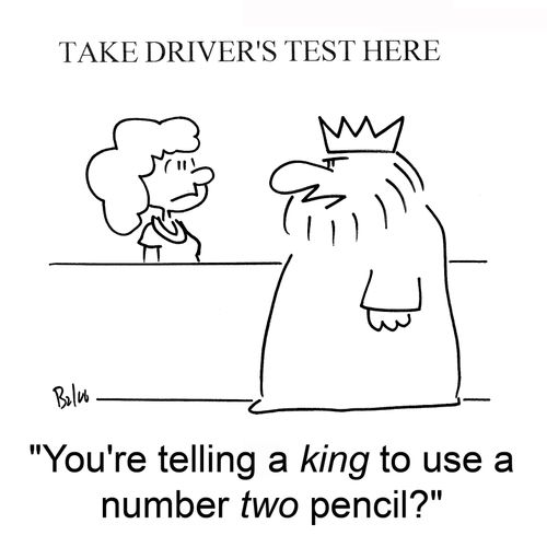 'You're telling a king to use a number two pencil?'