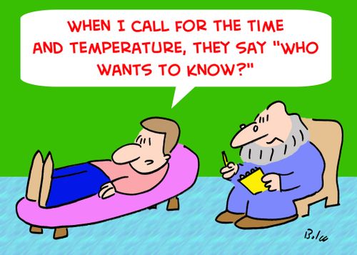 'When I call for the time and temperature, they say 'Who wants to know?''