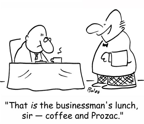 'That is the businessman's lunch, sir -- coffee and Prozac.'