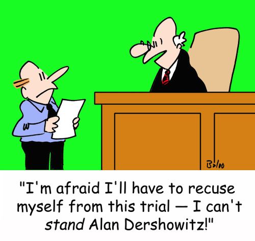 'I'm afraid I'll have to recuse myself from this trial -- I can't STAND Alan Dershowitz!'
