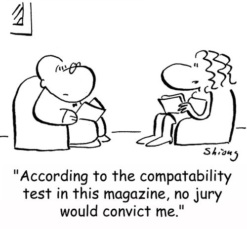 'According to the compatibility test in this magazine, no jury would convict me.'