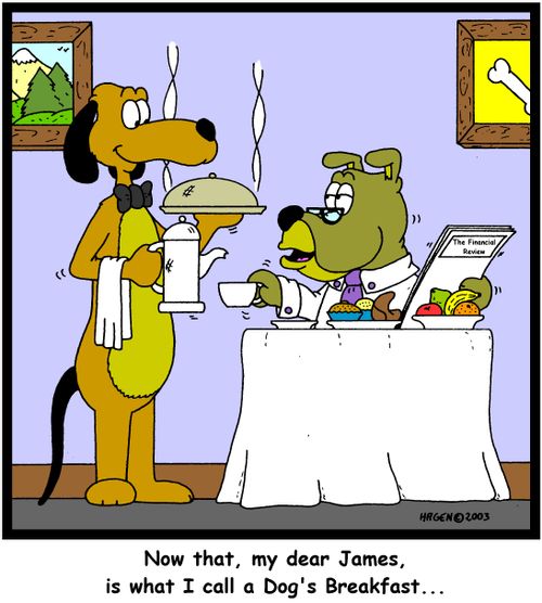 Now that, my dear James, is what I call a Dog's Breakfast...