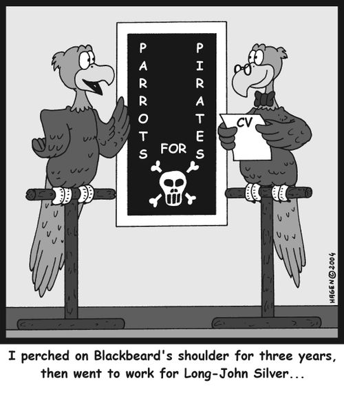 'I perched on Blackbeard's shoulder for three years, then went to work for Long-John Silver...'