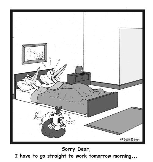 'Sorry dear, I have to go straight to work tomorrow.'