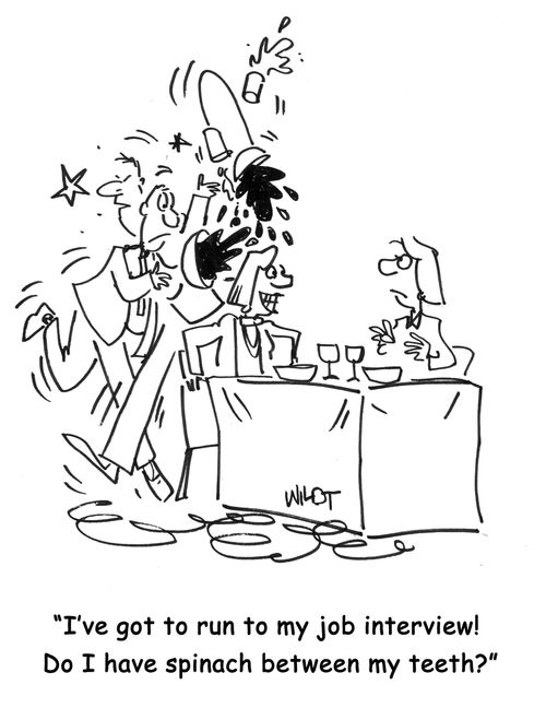 I've got to run to my job interview! Do I have spinach between my teeth?