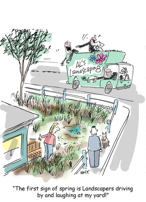 The first sign of spring is landscapers driving by and laughing at my unkempt lawn.