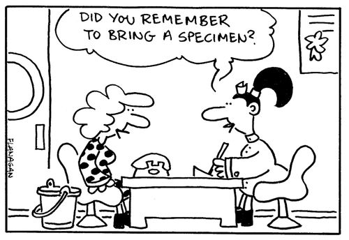 'Did you remember to bring a specimen?'