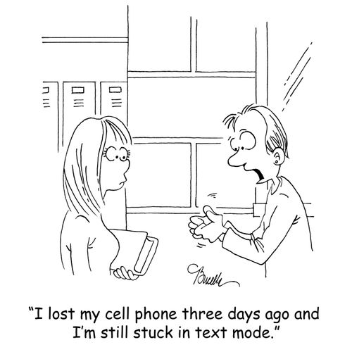 'I lost my cell phone three days ago and I'm still stuck in text mode.'