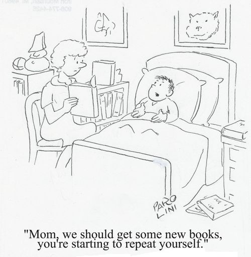 'Mom, we should get some new books, you're starting to repeat yourself.'
