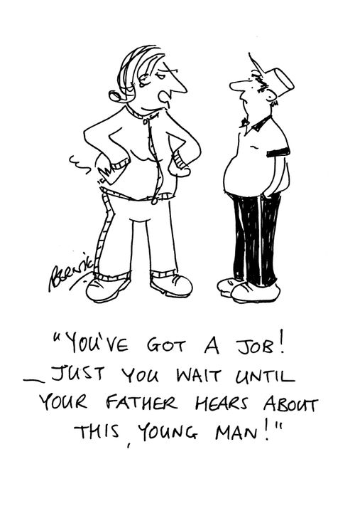 'You've got a job! - Just wait until your father hears about this, young man!'
