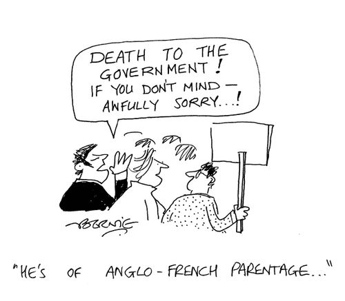 'Death to the government...if you don't mind - awfully sorry!' 'He's of Anglo-French parentage...'